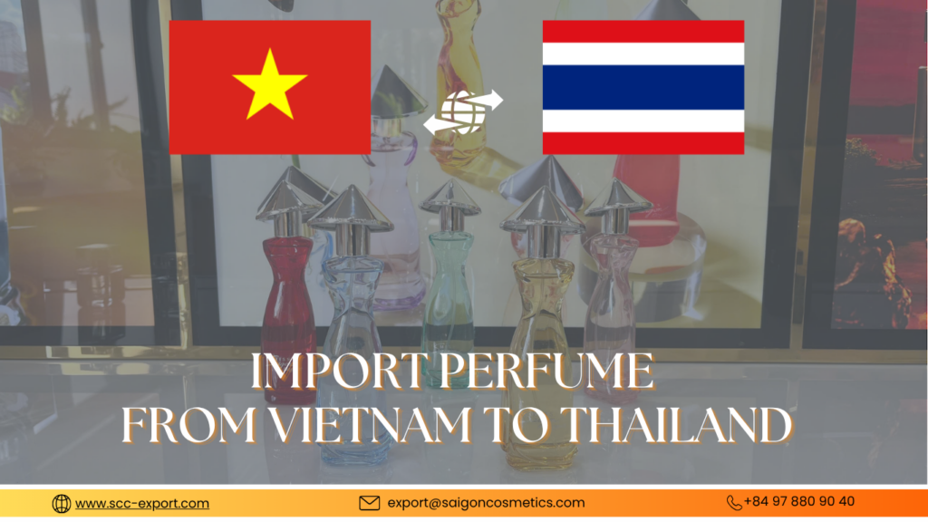 Import Perfume from Vietnam to Thailand | A Smart Opportunity for Distributors and Retailers 1 Import Perfume from Vietnam to Thailand | A Smart Opportunity for Distributors and Retailers